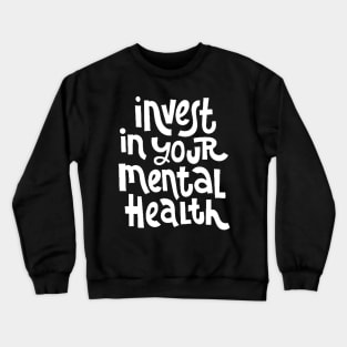 Invest In Your Mental Health - Mental Health Awareness Quote (White) Crewneck Sweatshirt